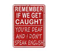 Letrero de metal divertido para decoración de cueva de hombre humor, Remember If We Get Caught You're Deaf And I Don't Speak English, decoraciones vintage para el hogar, garaje, bar, oficina, letreros