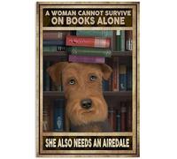Letrero de metal novedoso de 12 x 16 pulgadas, retro A Woman Cannot Survive On Books Alone She Also Needs an Airedale Decoración de pared para el hogar, regalo de cumpleaños, jardín, patio, placa de