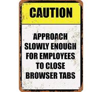 Letrero de metal retro con texto en inglés «Caution Approach Slowly Enough Employees to Close Browser Tabs Retro Look|Home Club Bar Decorativo Metal Tin Sign 8 x 12 pulgadas