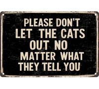 Letrero de metal retro con texto en inglés "Please Don'T Let The Cats Out No Matter What They Tell You", regalo para amantes de los gatos, decoración de puerta del hogar, jardín, 30,5 x 20,3 cm