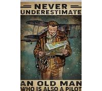 Letrero de metal retro de Pilot Man Never Underestimate An Old Man Who Is Also A Pilot, placa de metal vintage para decoración de pared, regalo para baño, restaurante, granja, dormitorio, cafetería, e