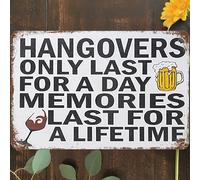 Letrero de metal retro para decoración de pared, Hangovers Only Last For A Day Memories Forever Last For A Lifetime Poster para el hogar, sala de estar, dormitorio, jardín, garaje, cafetería, bar, pub