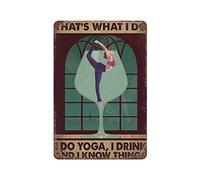 Letrero de metal retro, póster novedoso, pintura de hierro, con texto en inglés "That's What I Do I Do I Do Yoga I Drink and I Know Things", placas de decoración de pared, tamaño 8 x 12 o 12 x 16