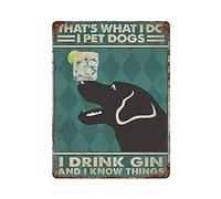 Letrero de metal retro, póster novedoso, pintura de hierro, letrero de lata vintage con texto en inglés "That What I Do I Pet Dogs I Drink Gin and I Know Things", placas de decoración de pared, tamaño