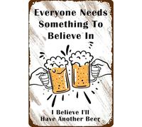 Letrero de metal retro vintage con texto en inglés "Everyone Needs Something To Believe In I Believe I'Ll Have Another Beer Kitchen Bar Home Decor Gift For Women Men 30.5 x 40.6 cm