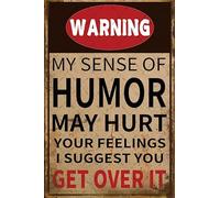 Letrero de metal sarcástico con texto en inglés "Warning My Sense Of Humor Might Hurt Your Feelings" para decoración de pared para garaje, hombre, cueva, bar, letrero de decoración de pared, letrero