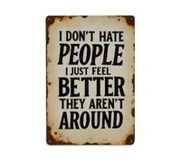 Letrero de metal vintage con texto en inglés "I Don't Hate People I Just Feel Better They Aren't Around - Cartel de metal retro para decoración de pared, 20,3 x 30,5 cm