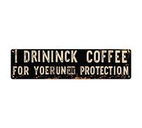 Letrero de metal vintage con texto en inglés "I Drink Coffee For Your Protection" para cafetería, bar, pub, decoración de pared del hogar, póster de metal de 4 x 16 pulgadas