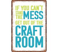Letrero de metal vintage con texto en inglés "If You Can't Stand The Mess Get Out Of The Craft Room" para el hogar, patio, granja, jardín, garaje, cita inspiradora, decoración de pared, letrero