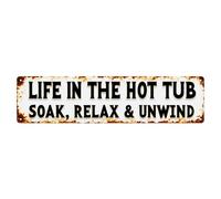 Letrero de metal vintage con texto en inglés "Life In The Hot Tub Soak Relax Unwind" para decoración de pared para el hogar, bar, jardín, 10,2 x 40,6 cm