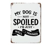 Letrero de metal vintage con texto en inglés "My Dog is Not Spoiled I'm Just Well Trained", placa de pared para garaje, hombre, cueva, dormitorio, casa de campo, decoración de pared para vacaciones