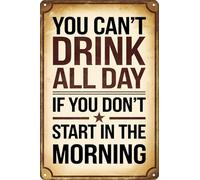 Letrero de metal vintage con texto en inglés "You Can't Drink All Day If You Don't Start in The Morning" para el hogar, bar, pub, club, tienda, decoración de pared, 8 x 12 pulgadas