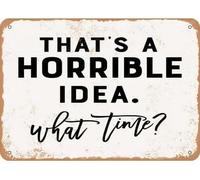 Letrero de metal vintage "Esa es una idea horrible, ¿a qué hora?" - Letrero de hojalata de aluminio, decoración navideña, decoración de pared retro para el hogar, cafetería, bar, 8 x 12 pulgadas