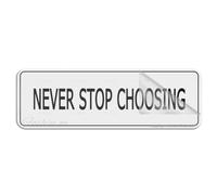 Letrero de plástico acrílico con texto en inglés "Never Stop Choosing", 7.6 x 25.4 cm, autoadhesivo en la parte posterior, resistente a la decoloración, uso en interiores y exteriores