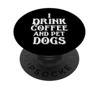 Letrero Divertido con Texto en inglés I Drink Coffee and Pet Dogs PopSockets PopGrip Adhesivo