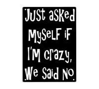 Letrero metálico de hojalata "Just Asked Myself If I'm Crazy, We Said No Signs", póster sarcástico y divertido para el hogar, la oficina, el garaje, el dormitorio, la cafetería, el bar o la cueva del