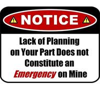 Letrero metálico divertido con texto en inglés "Notice Lack of Planning on Your Part Does Not Constitute an Emergency on Mine" de 30,5 x 20,3 cm