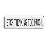Letrero para puerta de plástico acrílico con texto en inglés "Stop Thinking Too Much" para decoración de habitación interior y exterior, para el hogar, oficina, trabajo, 10 x 3 pulgadas, autoadhesivo