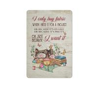 Letrero rústico de metal: Solo compro tela cuando la necesito para un proyecto o porque me gusta. Póster estampado. Decoración de pared estilo casa de campo para el hogar, la cocina, el jardín, el