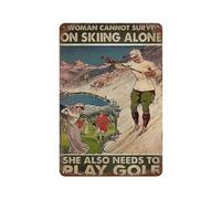 Letrero vintage de hojalata con texto en inglés "A Woman Can Not Survive On Skiing Alone She Also Needs To Play Golf", de aluminio, decoración de pared, sala de estar, baño, cocina, póster decorativo