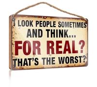 Letreros de madera para exteriores con texto en inglés "I Look People Sometimes And Think... For Real? That's The Worst?" para colgar en la puerta (20 x 30 cm)