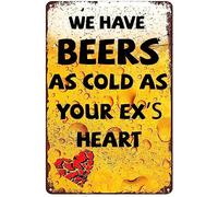 Letreros de metal retro vintage divertidos para bar con cerveza, con texto en inglés "We Have Beers As Cold As Your Ex'S Heart", letreros de barras para el hogar, pub, pared, pósteres decorativos para