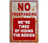 Letreros de metal vintage con texto en inglés "No Trespassing We'Re Tired Of Hiding The Bodies No Trespassing Signs" señales de advertencia después de la calle, 12 x 8 pulgadas