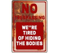 Letreros de metal vintage con texto en inglés "No Trespassing We'Re Tired Of Hiding The Bodies", señales de advertencia de "No Trespassing After Street", 12 x 8 pulgadas