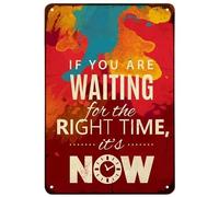 Letreros de metal vintage divertidos con texto en inglés "If You are Waiting for The Right Time It's Now For Home Yard Farm Garden Garage Inspirational Quote Wall Decor Vintage Tin Sign 8 x 12