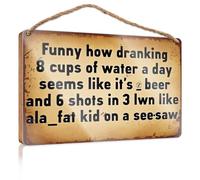Letreros divertidos para cocina, con texto en inglés "How Drinking 8 Cups Of Water A Day Seems Like It'S Beer And Wooded", carteles para adolescentes, decoración de porche delantero