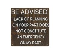 Letreros para manualidades con texto en inglés "Be Advised Lack of Planning on Your Part Does not Constitute an Emergency on My Part", letrero de metal para oficina, regalo divertido jefe, letrero de