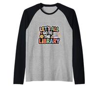 Let's All Go To The Library Book Reading Time - Camiseta Manga Raglan