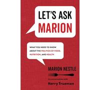 Let's Ask Marion: What You Need to Know about the Politics of Food, Nutrition, and Health: 74 (California Studies in Food and Culture)