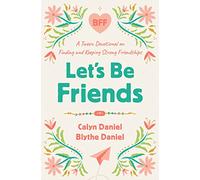 Let's Be Friends: A Tween Devotional on Finding and Keeping Strong Friendships