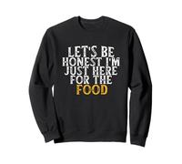 Let's Be Honest I'm Just Here For The Food Sudadera