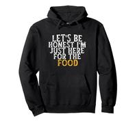 Let's Be Honest I'm Just Here For The Food Sudadera con Capucha