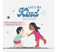 Let's Be Kind: Why It Matters and What We Can Do (A Believe in You Collection of Children's Books)