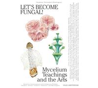 Let's become fungal!: mycelium teachings and arts