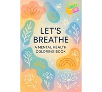Let's Breathe: A Mental Health Coloring Book for Preteens and Teens