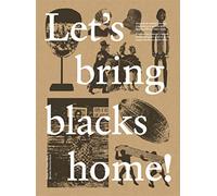Let's bring blacks home!: Imaginación colonial y formas de aproximación gráfica a los negros de África (1880-1968) / Imaginació colonial i formes ... negres d'África (1880-1968) (SIN COLECCION)
