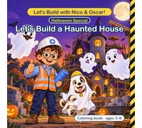 Let's Build a Haunted House: Halloween Coloring Book for Kids Ages 3-8 with Nico and Oscar the Puppy: Cute Ghosts, Pumpkins, Bats and Construction ... at All! (Let's Build with Nico & Oscar!)