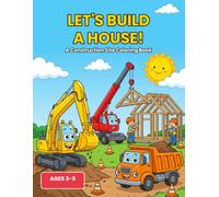 Let's Build a House!: A Construction Site Coloring Book for Kids Ages 3-5 with Trucks, Diggers and Mighty Machines