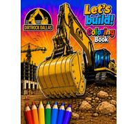 Let's Build! Dirt Rock Dallas: Heavy Equipment Coloring Book