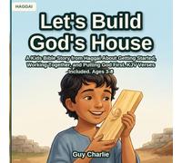 Let's Build God's House: A Kids Bible Story from Haggai About Getting Started, Working Together, and Putting God First. KJV Verses Included. Ages 3-8: 15 (The Prophets)