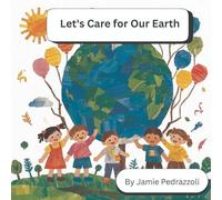 Let's Care for Our Earth: A Rhyming Book of Ideas for Kids to Help the Planet
