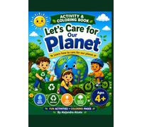 Let's Care for Our Planet: Activity and Coloring Book for Kids Ages 4+ | Learn About Recycling, Saving Water, Saving Energy, and Protecting Nature