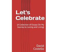 Let's Celebrate: (A Collection of Essays On My Journey to Loving and Living)