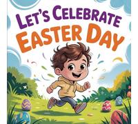 Let's Celebrate Easter Day Book for Kids: A Fun and Meaningful Children’s Story Book Teaching Love, Sharing and Family Traditions