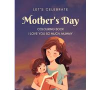 Lets Celebrate Mothers Day: Colouring Book