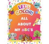 Let's Color! All About My ABC's: A Beginner-Friendly ABC Workbook with Big Pictures and Simple Letter Practice